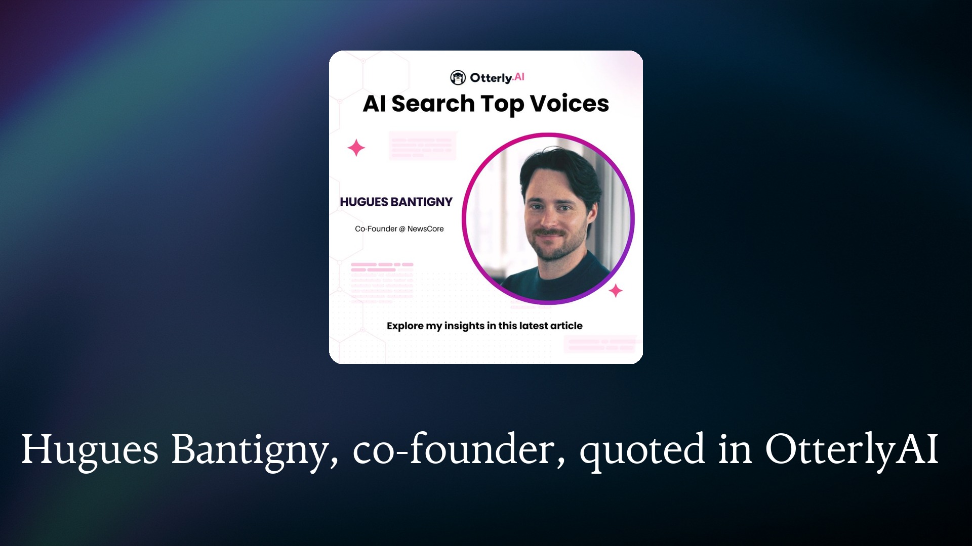 Hugues Bantigny, co-founder, quoted in OtterlyAI