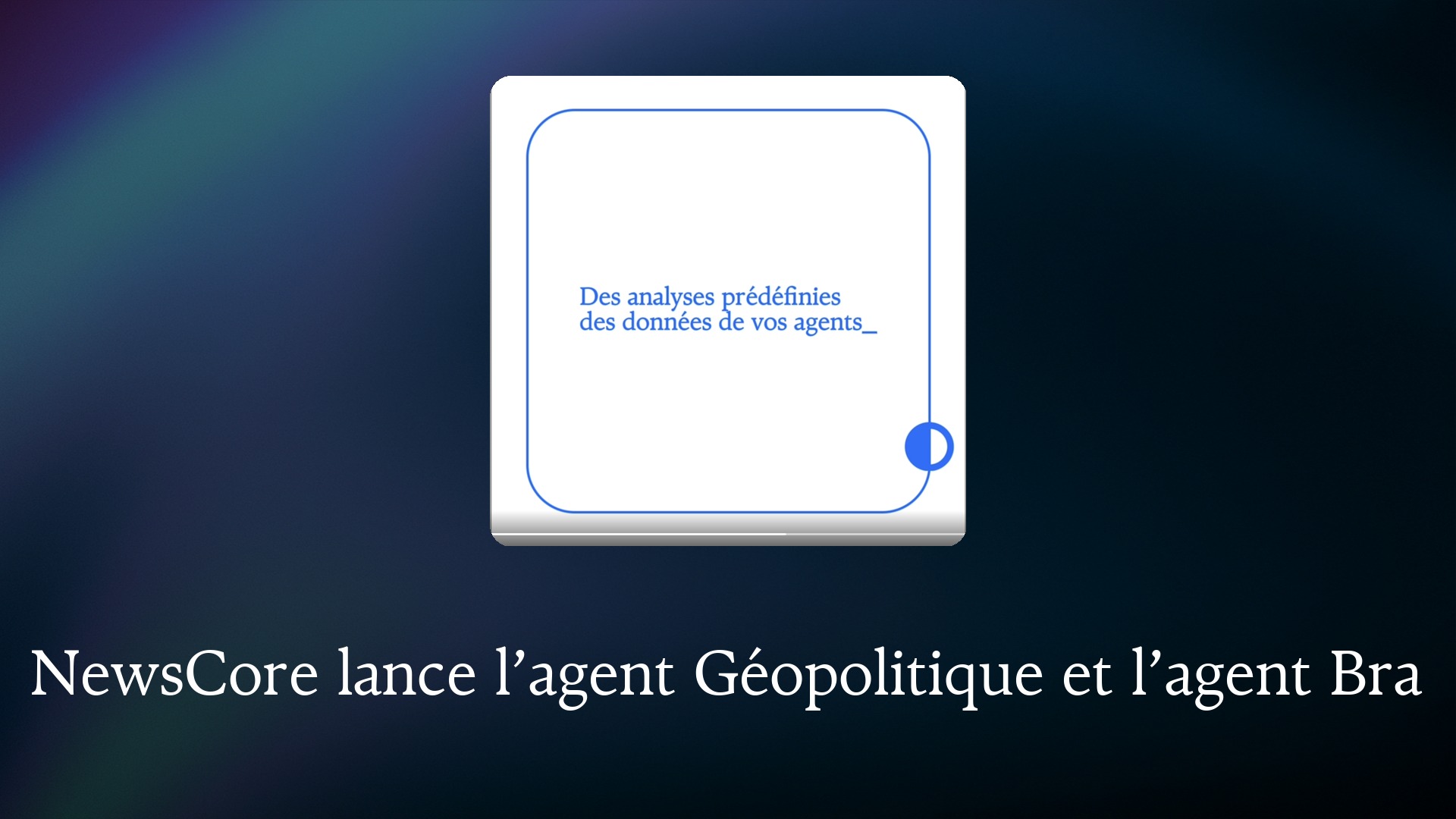 NewsCore lance l’agent Géopolitique et Brand